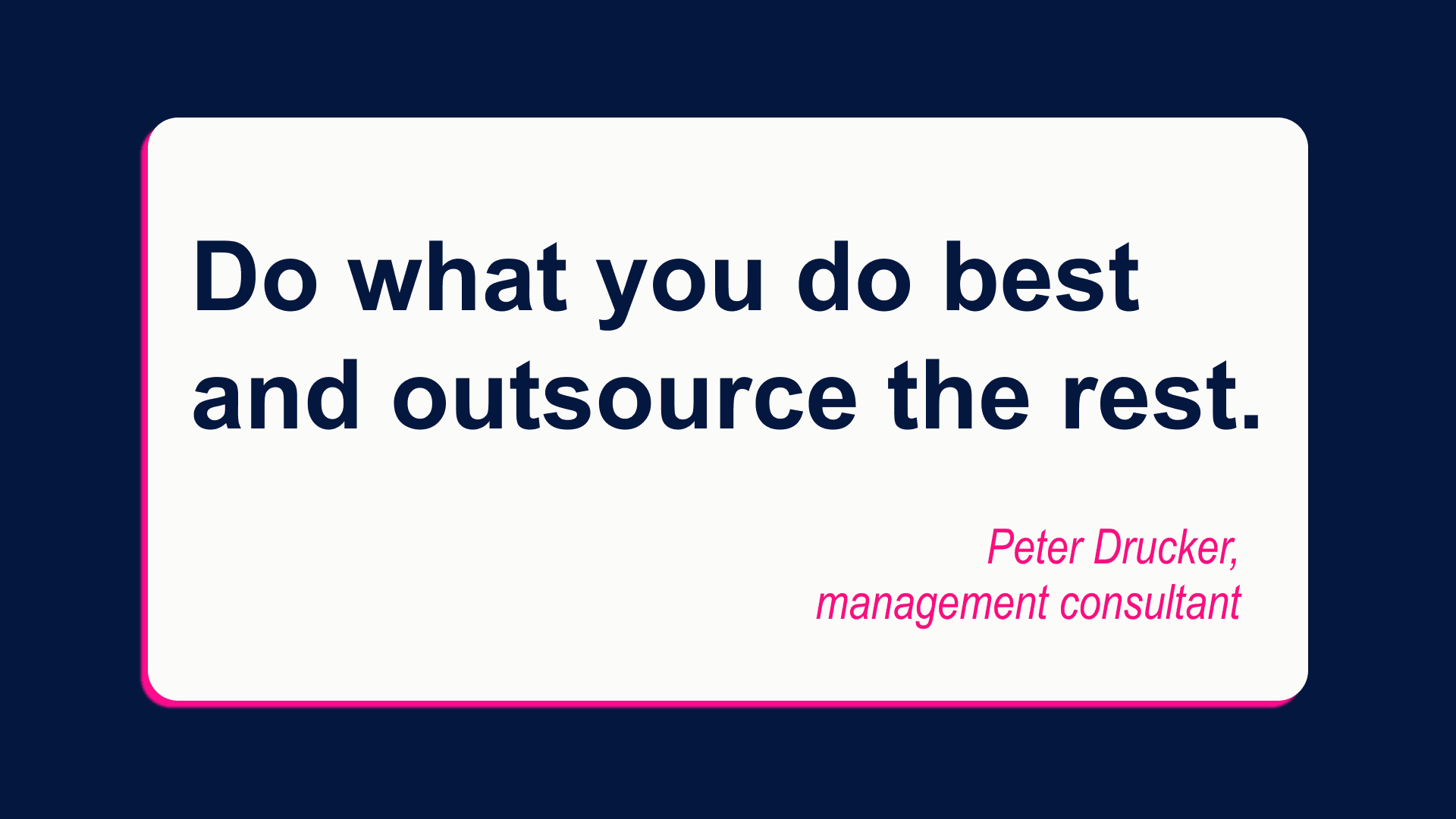 Do what you do best and outsource the rest