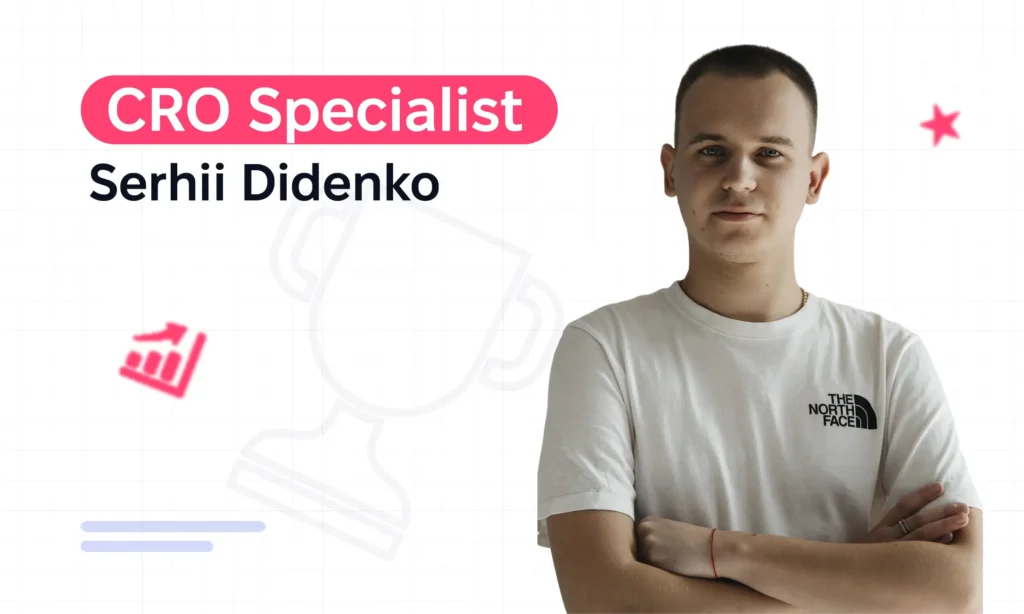 From Copywriter to CRO in Two Years: Pathway of Serhii Didenko